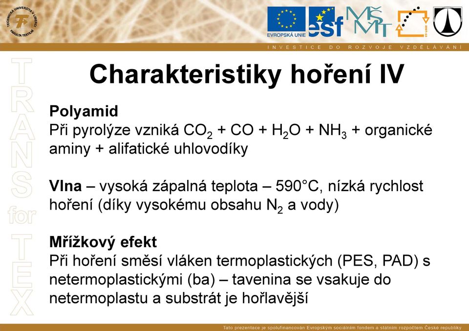 (díky vysokému obsahu N 2 a vody) Mřížkový efekt Při hoření směsí vláken termoplastických