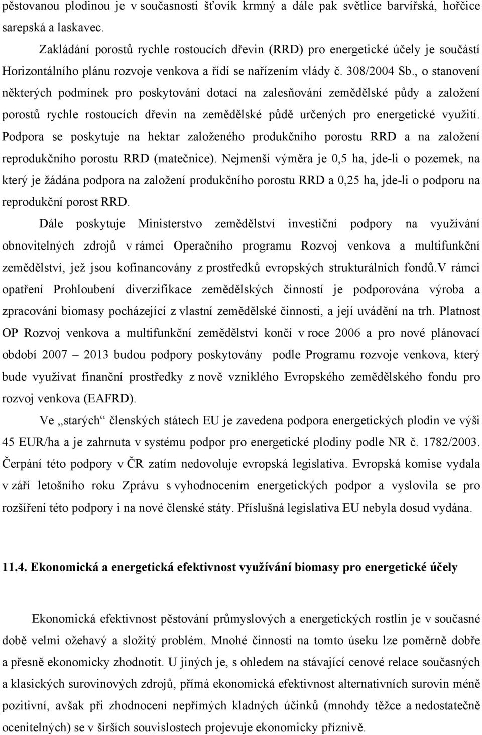 , o stanovení některých podmínek pro poskytování dotací na zalesňování zemědělské půdy a založení porostů rychle rostoucích dřevin na zemědělské půdě určených pro energetické využití.