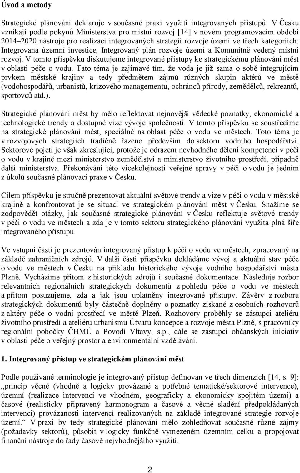 územní investice, Integrovaný plán rozvoje území a Komunitně vedený místní rozvoj. V tomto příspěvku diskutujeme integrované přístupy ke strategickému plánování měst v oblasti péče o vodu.