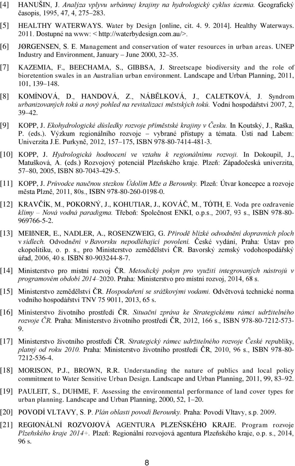 UNEP Industry and Environment, January June 2000, 32 35. [7] KAZEMIA, F., BEECHAMA, S., GIBBSA, J. Streetscape biodiversity and the role of bioretention swales in an Australian urban environment.