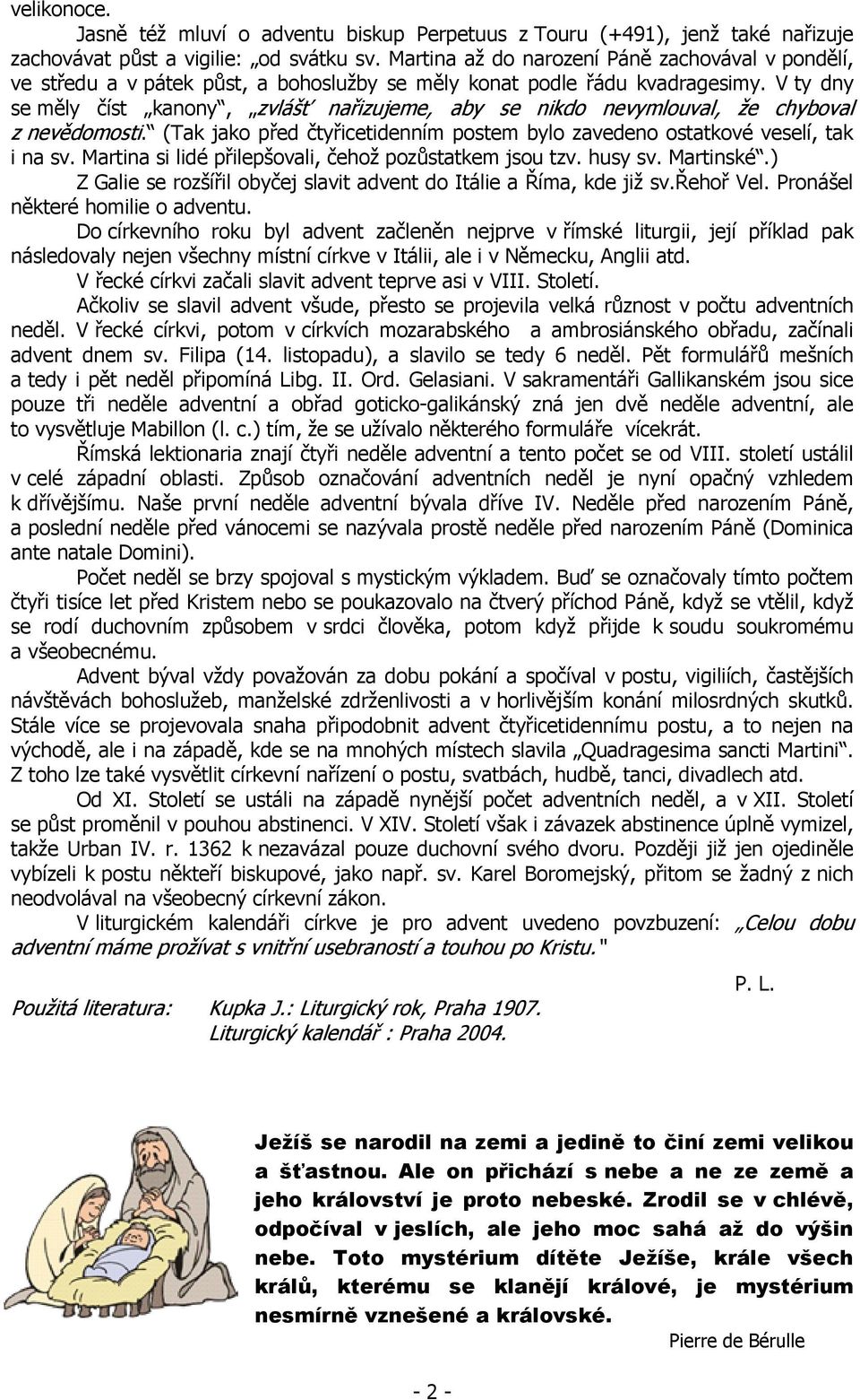 V ty dny se měly číst kanony, zvlášť nařizujeme, aby se nikdo nevymlouval, že chyboval z nevědomosti. (Tak jako před čtyřicetidenním postem bylo zavedeno ostatkové veselí, tak i na sv.