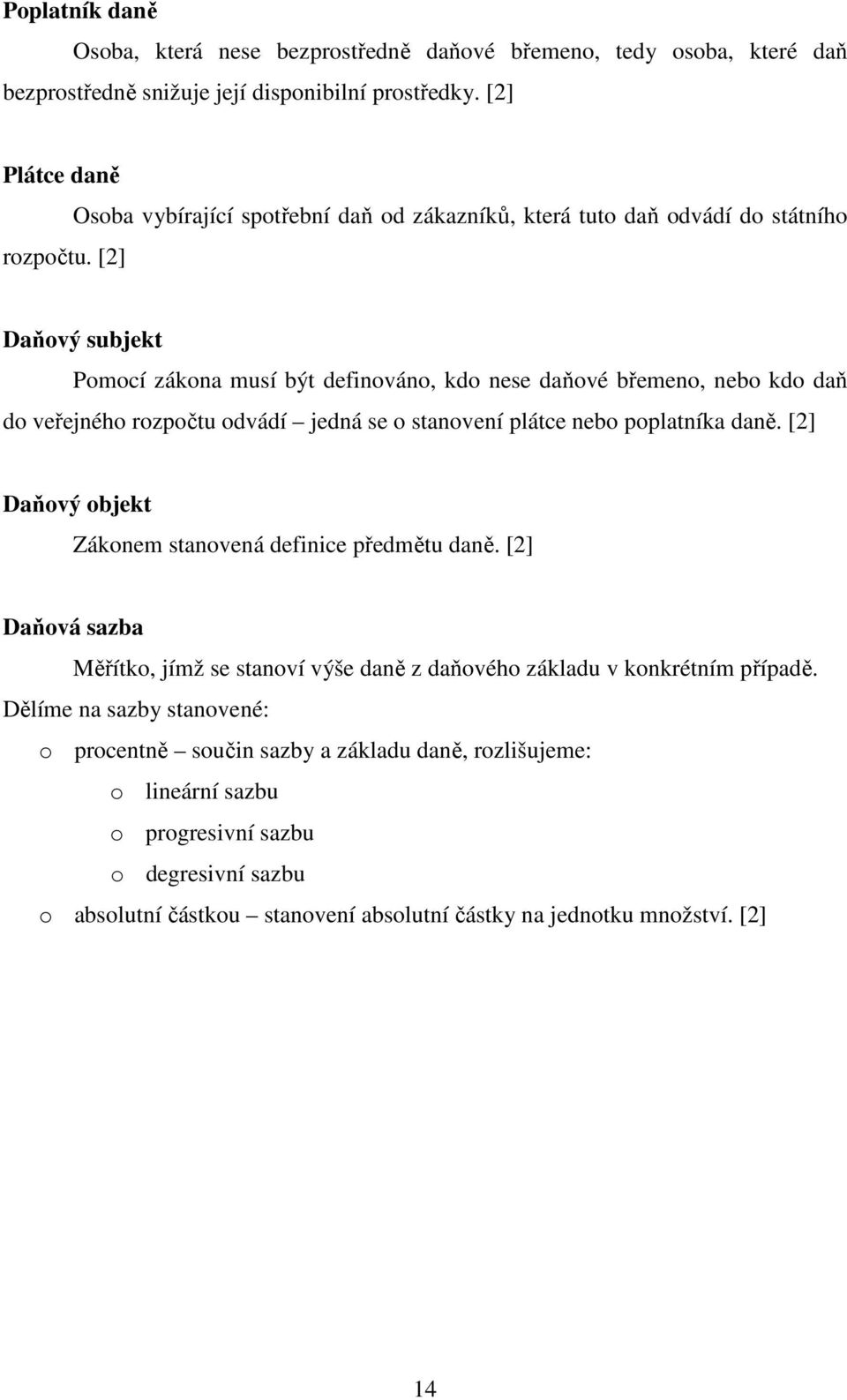 odvádí jedná se o stanovení plátce nebo poplatníka daně. [2] Daňový objekt Zákonem stanovená definice předmětu daně.