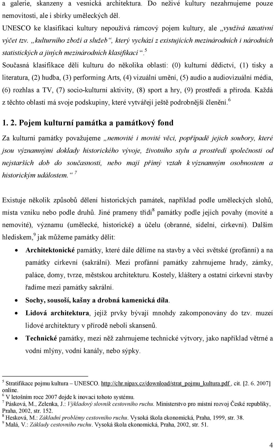 kulturního zboží a služeb, který vychází z existujících mezinárodních i národních statistických a jiných mezinárodních klasifikací.