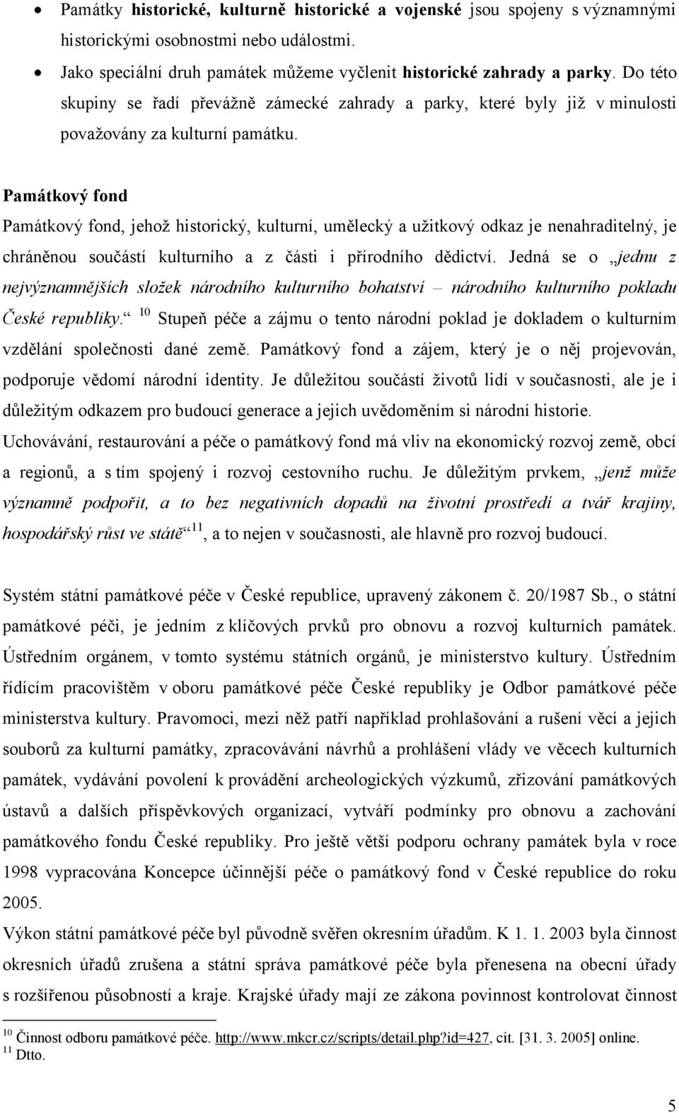 Památkový fond Památkový fond, jehož historický, kulturní, umělecký a užitkový odkaz je nenahraditelný, je chráněnou součástí kulturního a z části i přírodního dědictví.