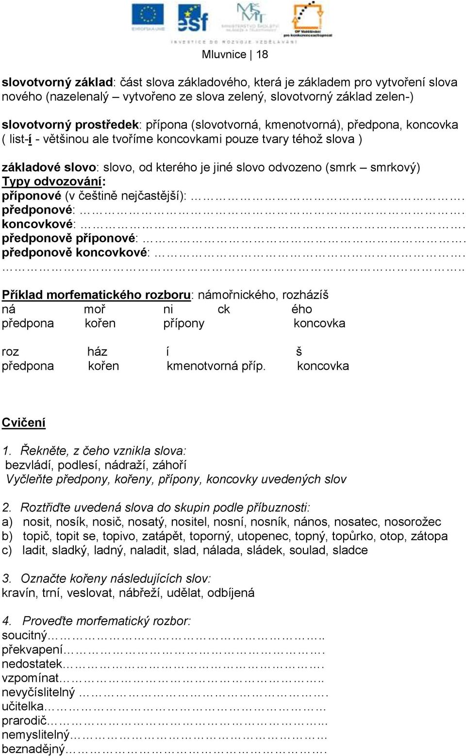 odvozování: příponové (v češtině nejčastější):. předponové:. koncovkové:. předponově příponové:. předponově koncovkové:.