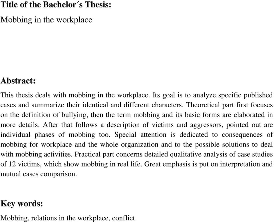 Theoretical part first focuses on the definition of bullying, then the term mobbing and its basic forms are elaborated in more details.