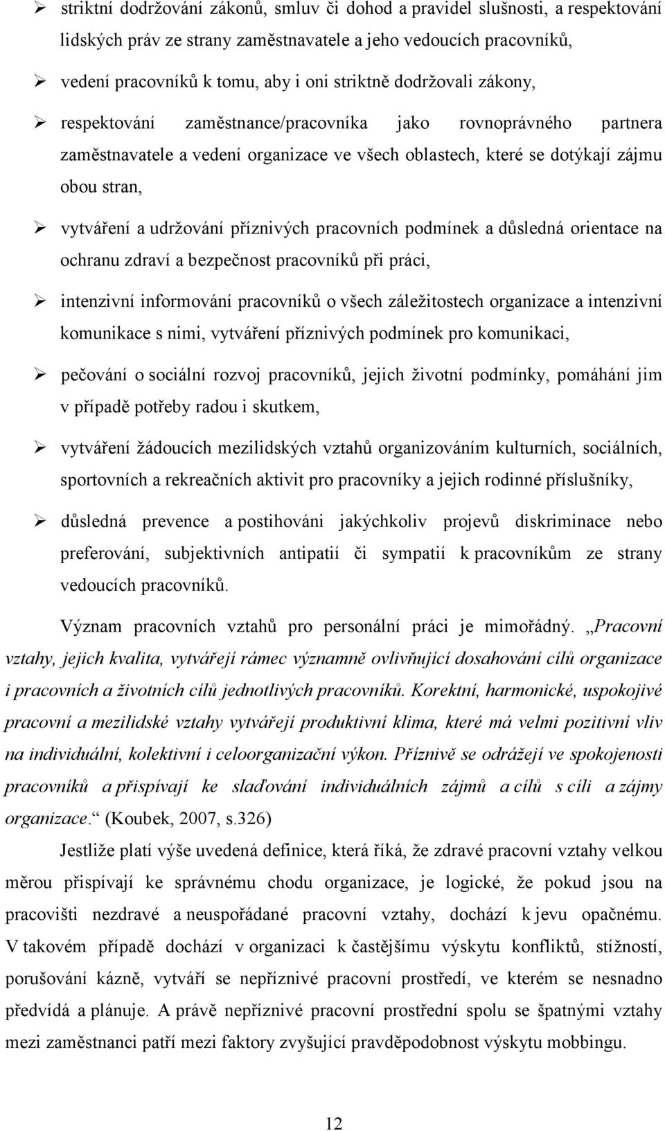 příznivých pracovních podmínek a důsledná orientace na ochranu zdraví a bezpečnost pracovníků při práci, intenzivní informování pracovníků o všech záležitostech organizace a intenzivní komunikace s