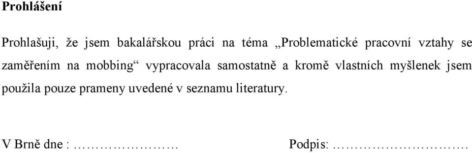 vypracovala samostatně a kromě vlastních myšlenek jsem