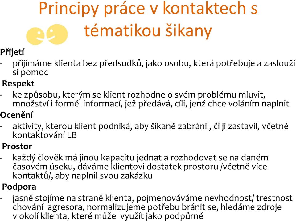 kontaktování LB Prostor - každý člověk má jinou kapacitu jednat a rozhodovat se na daném časovém úseku, dáváme klientovi dostatek prostoru /včetně více kontaktů/, aby naplnil svou zakázku