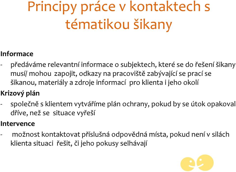 jeho okolí Krizový plán - společně s klientem vytváříme plán ochrany, pokud by se útok opakoval dříve, než se situace vyřeší