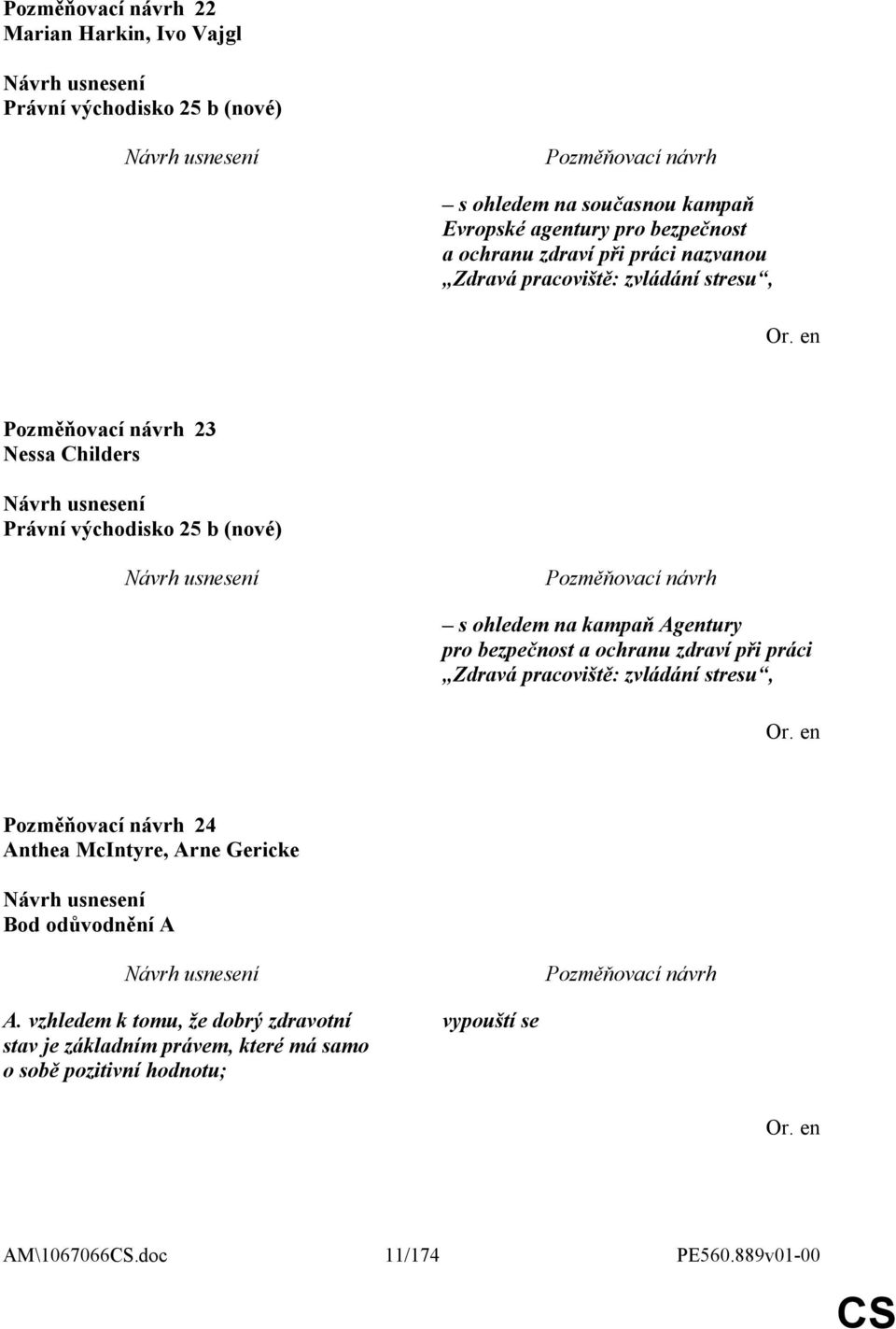 bezpečnost a ochranu zdraví při práci Zdravá pracoviště: zvládání stresu, 24 Anthea McIntyre, Arne Gericke Bod odůvodnění A A.