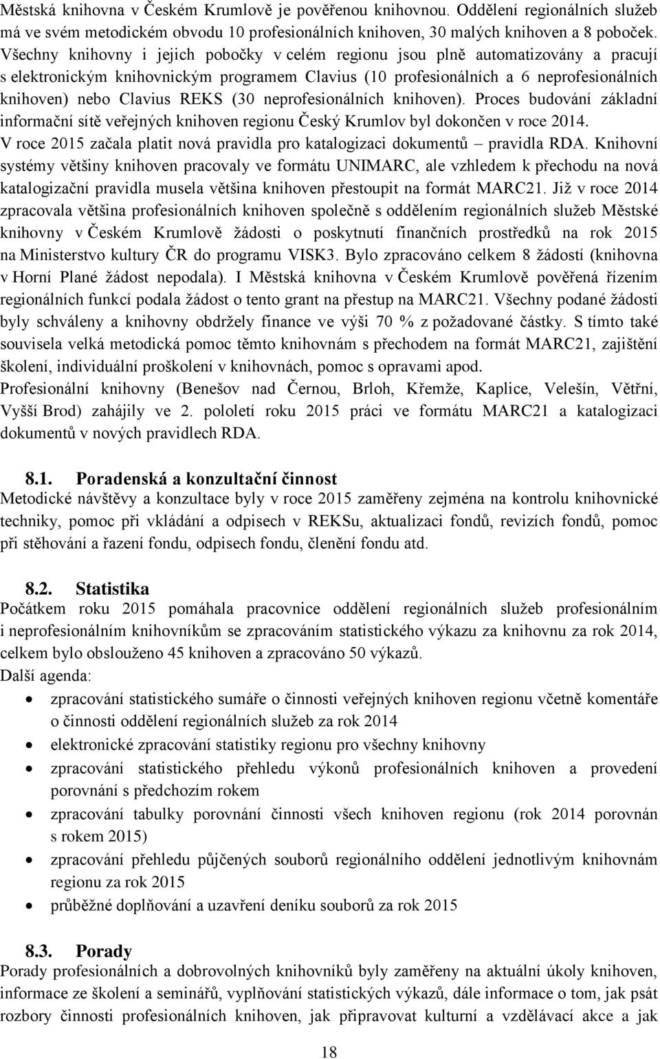 REKS (30 neprofesionálních knihoven). Proces budování základní informační sítě veřejných knihoven regionu Český Krumlov byl dokončen v roce 2014.