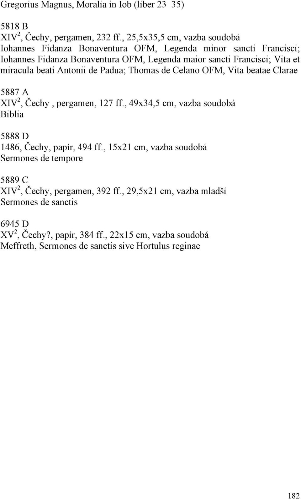 miracula beati Antonii de Padua; Thomas de Celano OFM, Vita beatae Clarae 5887 A XIV 2, Čechy, pergamen, 127 ff.