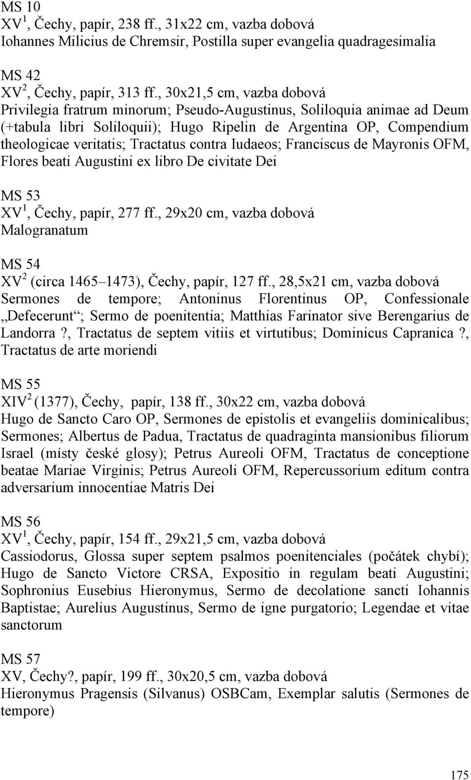 Tractatus contra Iudaeos; Franciscus de Mayronis OFM, Flores beati Augustini ex libro De civitate Dei MS 53 XV 1, Čechy, papír, 277 ff.
