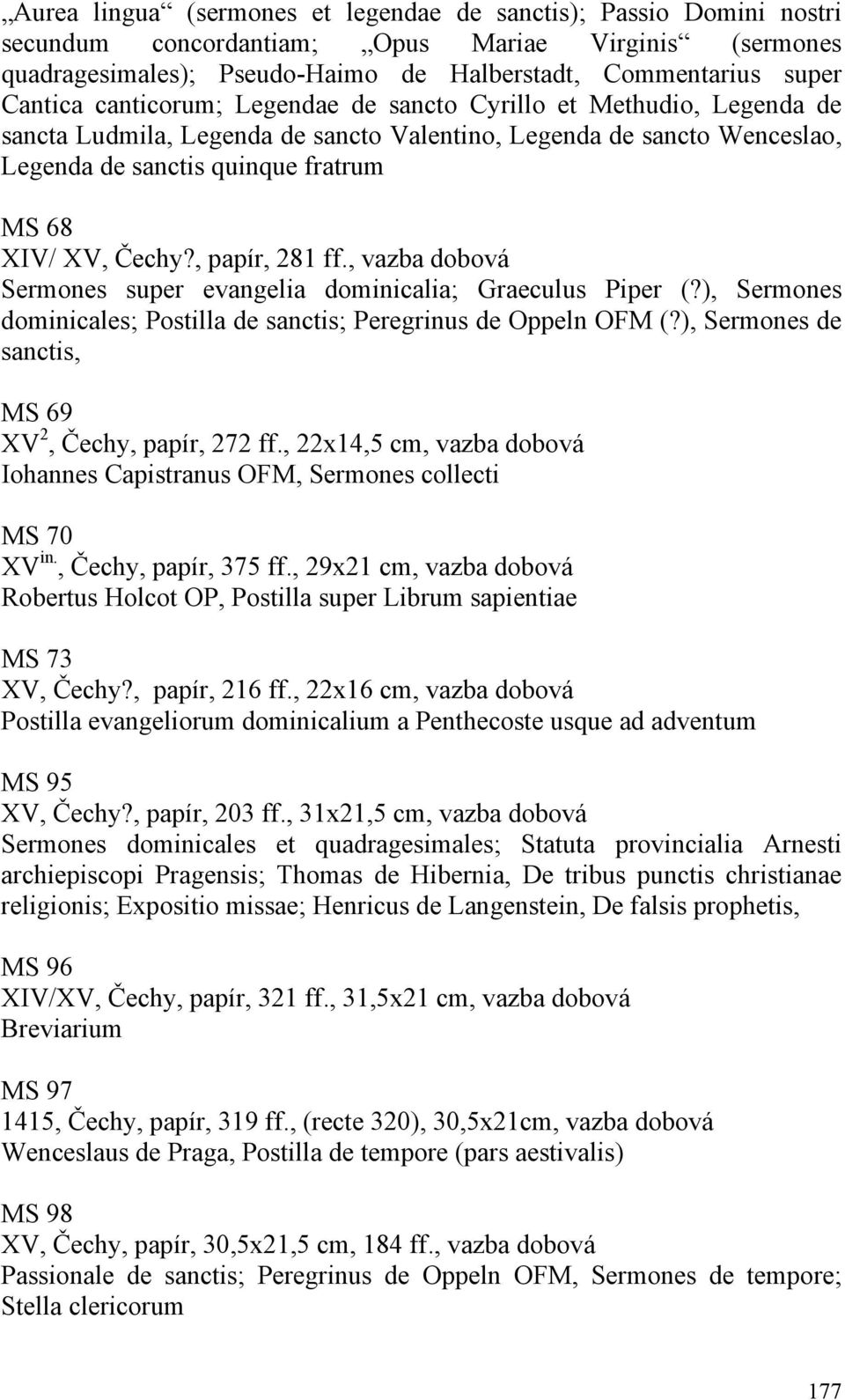 , papír, 281 ff., vazba dobová Sermones super evangelia dominicalia; Graeculus Piper (?), Sermones dominicales; Postilla de sanctis; Peregrinus de Oppeln OFM (?