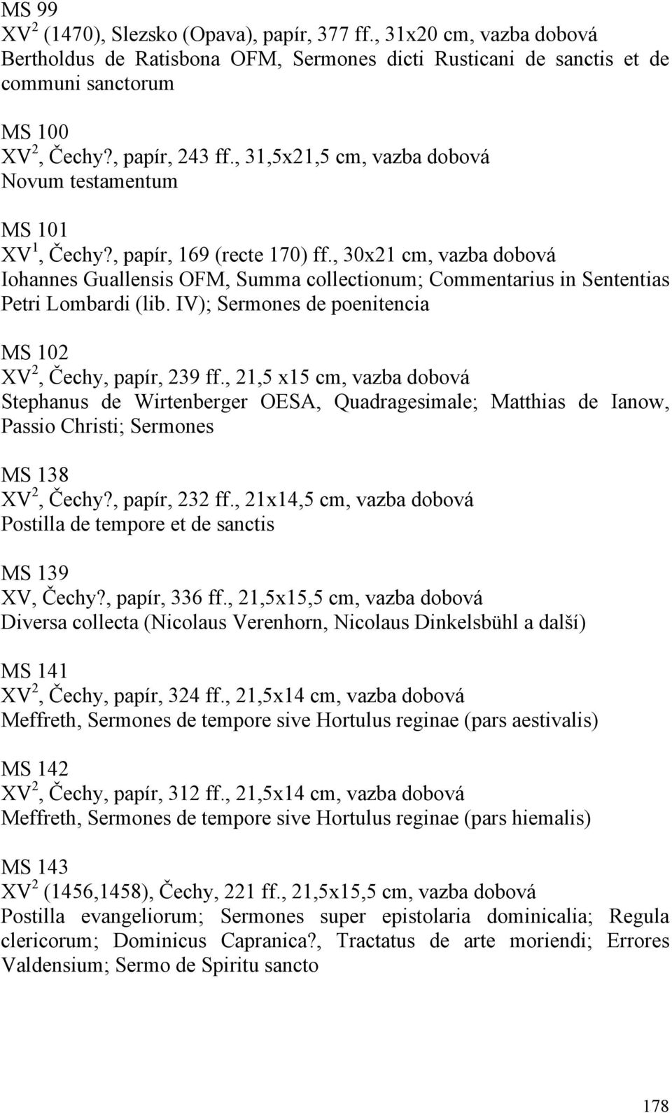 , 30x21 cm, vazba dobová Iohannes Guallensis OFM, Summa collectionum; Commentarius in Sententias Petri Lombardi (lib. IV); Sermones de poenitencia MS 102 XV 2, Čechy, papír, 239 ff.