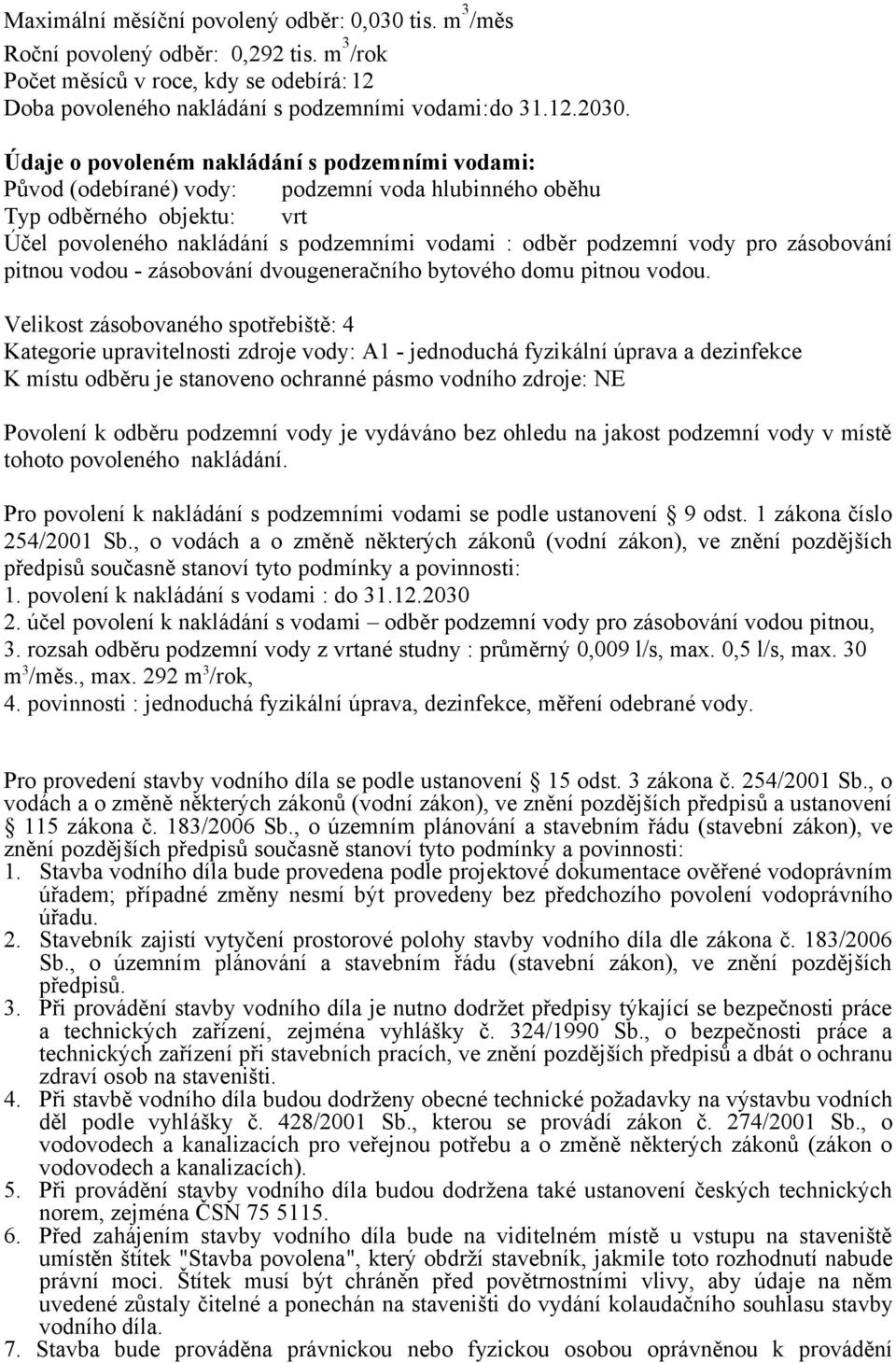 pro zásobování pitnou vodou - zásobování dvougeneračního bytového domu pitnou vodou.