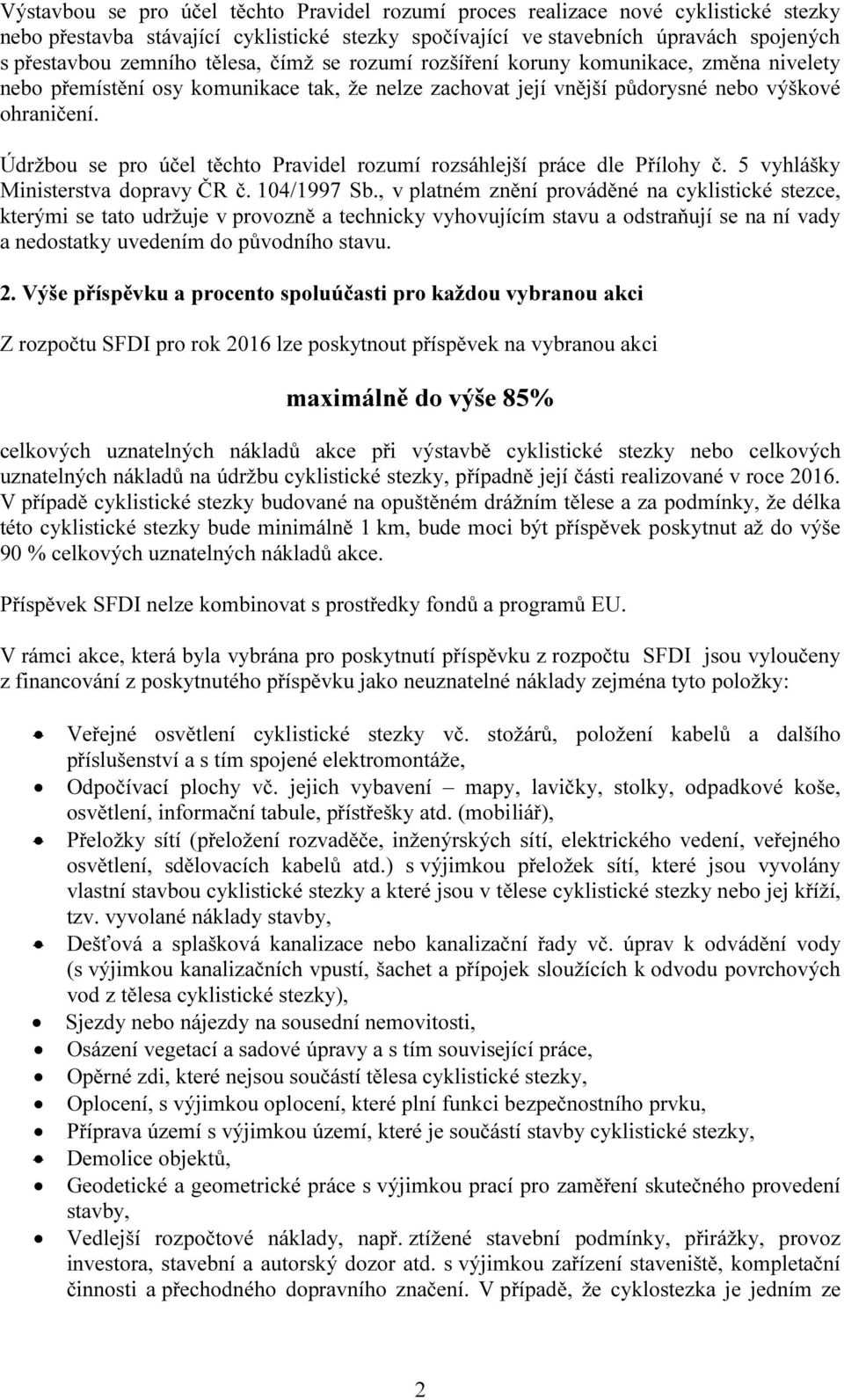 Údržbou se pro účel těchto Pravidel rozumí rozsáhlejší práce dle Přílohy č. 5 vyhlášky Ministerstva dopravy ČR č. 104/1997 Sb.