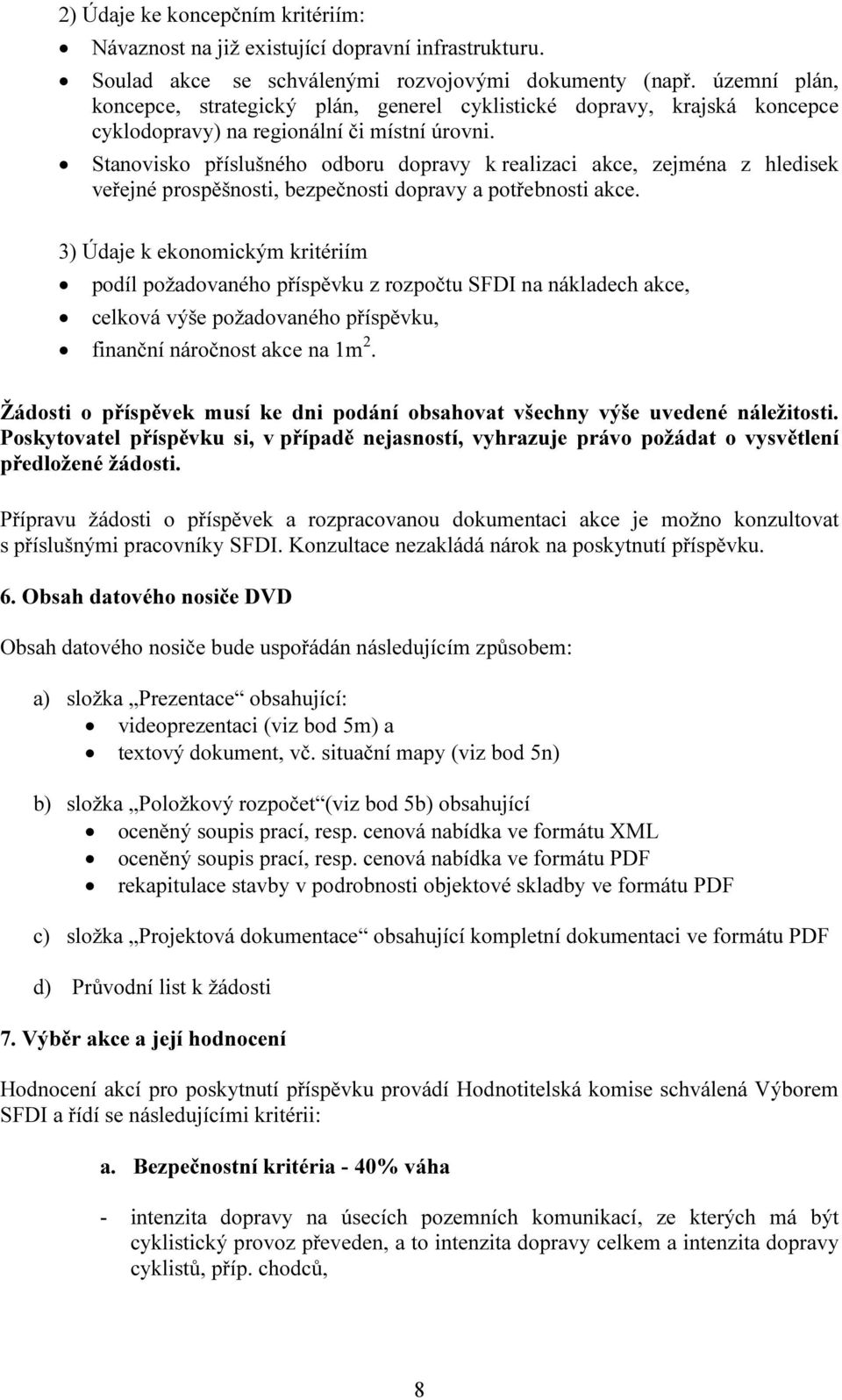 Stanovisko příslušného odboru dopravy k realizaci akce, zejména z hledisek veřejné prospěšnosti, bezpečnosti dopravy a potřebnosti akce.