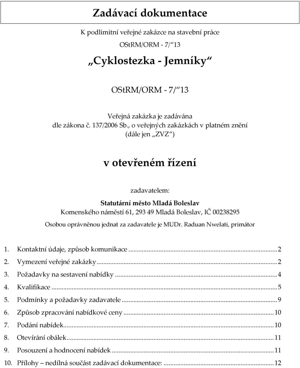 je MUDr. Raduan Nwelati, primátor 1. Kontaktní údaje, způsob komunikace... 2 2. Vymezení veřejné zakázky... 2 3. Požadavky na sestavení nabídky... 4 4. Kvalifikace... 5 5.