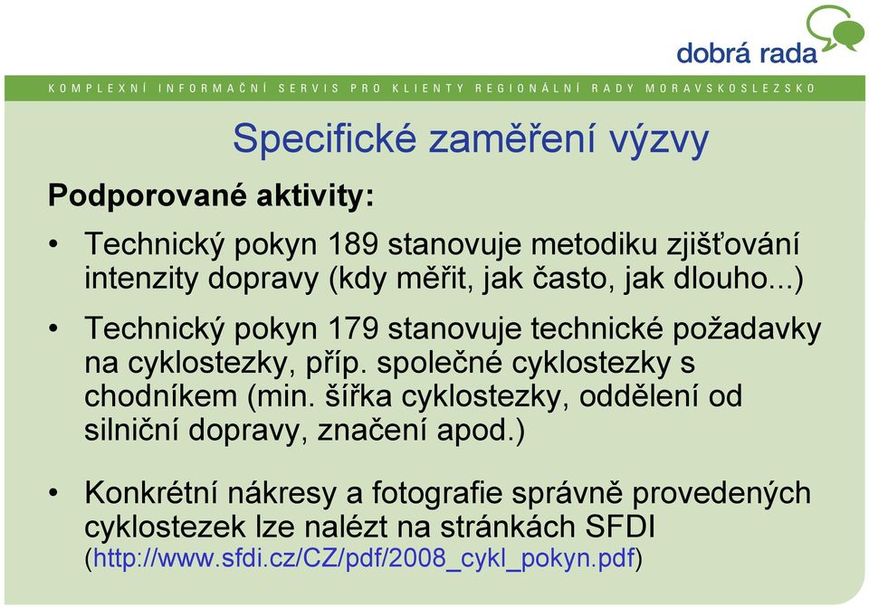 společné cyklostezky s chodníkem (min. šířka cyklostezky, oddělení od silniční dopravy, značení apod.