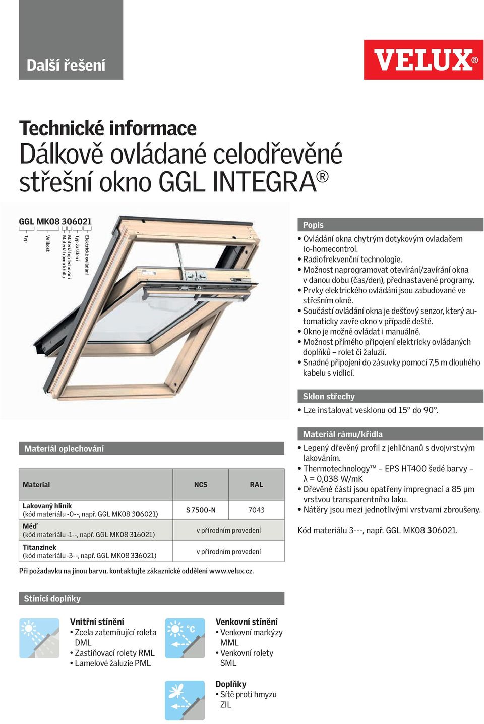 Prvky elektrického ovládání jsou zabudované ve střešním okně. Součástí ovládání okna je dešťový senzor, který automaticky zavře okno v případě deště. Okno je možné ovládat i manuálně.