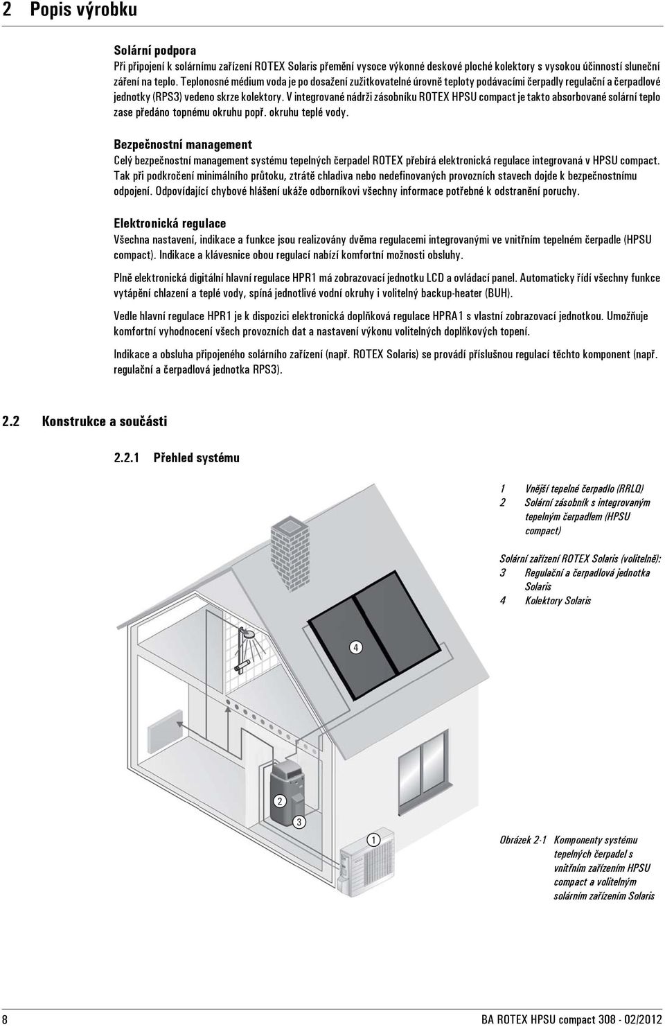 V integrované nádrži zásobníku ROTEX HPSU compact je takto absorbované solární teplo zase předáno topnému okruhu popř. okruhu teplé vody.