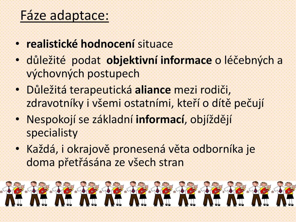 zdravotníky i všemi ostatními, kteří o dítě pečují Nespokojí se základní informací,