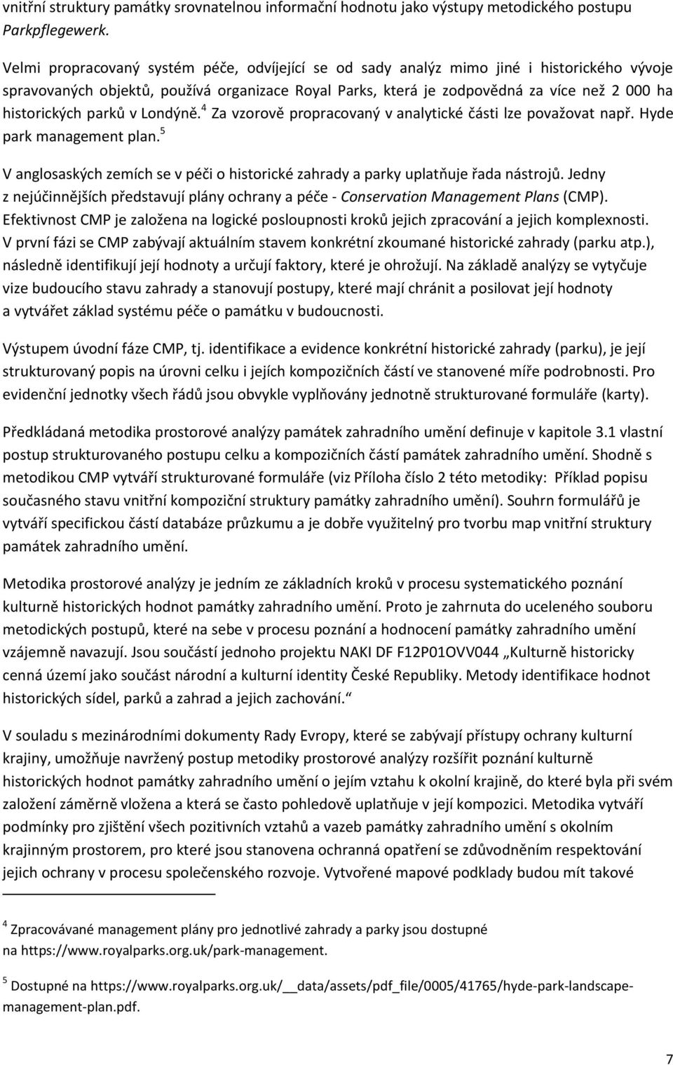 historických parků v Londýně. 4 Za vzorově propracovaný v analytické části lze považovat např. Hyde park management plan.