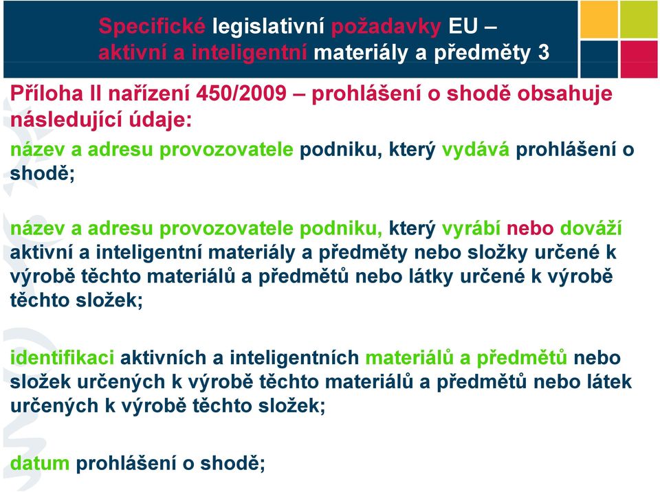 materiály a předměty ř nebo složky určené č ék výrobě těchto materiálů a předmětů nebo látky určené k výrobě těchto složek; identifikaci aktivních a