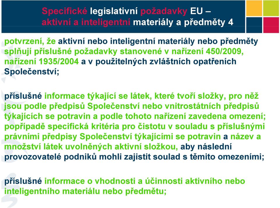 týkajících se potravin a podle tohoto nařízení zavedena omezení; popřípadě p p specifická kritéria pro čistotu v souladu s příslušnými právními předpisy Společenství týkajícími se potravin a název a