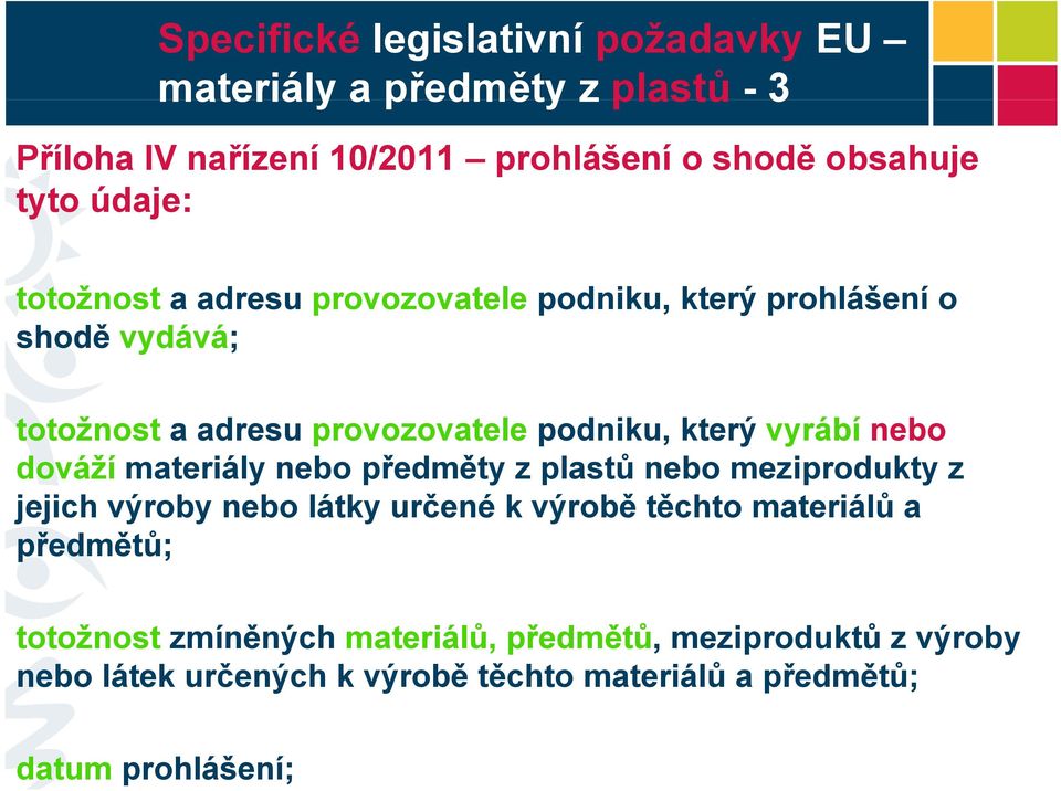 materiály nebo předměty z plastů nebo meziprodukty z jejich výroby nebo látky určené k výrobě těchto materiálů ů a předmětů;