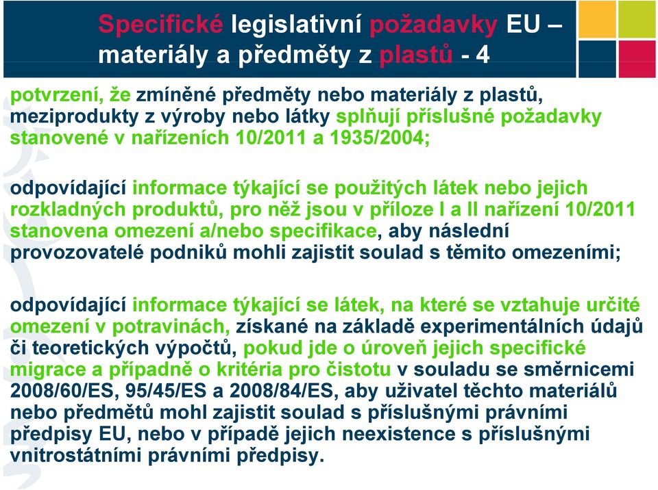 podniků mohli zajistit soulad s těmito omezeními; odpovídající informace týkající se látek, na které se vztahuje určité omezení v potravinách, získané na základě experimentálních údajů či