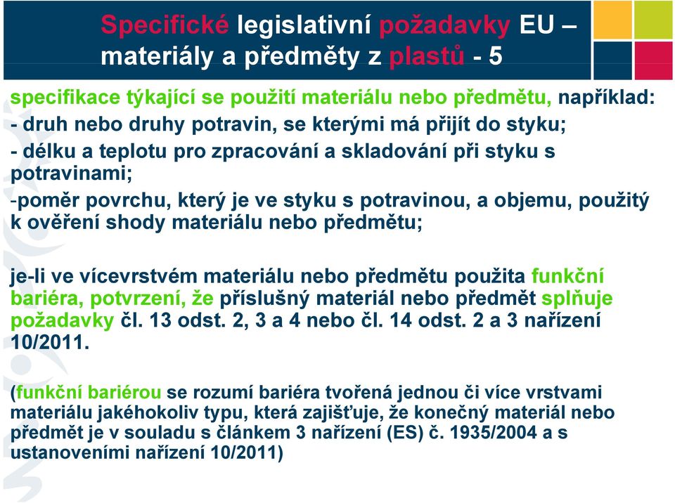 předmětu použita funkční bariéra, potvrzení, že příslušný materiál nebo předmět splňuje požadavky čl. 13 odst. 2, 3 a 4 nebo čl. 14 odst. 2 a 3 nařízení í 10/2011.