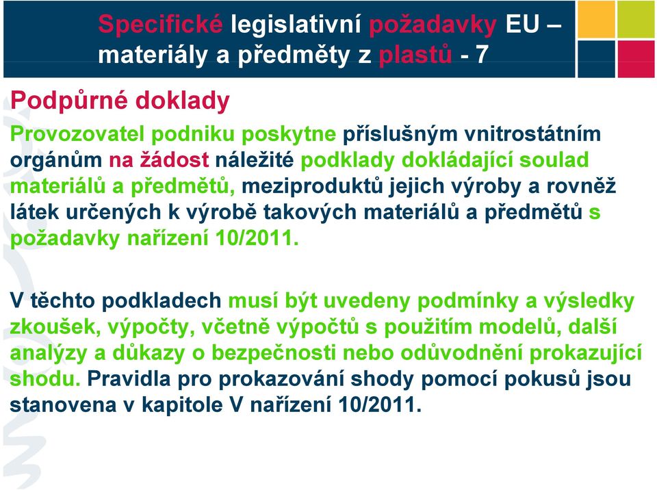 V těchto podkladech musí být uvedeny podmínky a výsledky V těchto podkladech musí být uvedeny podmínky a výsledky zkoušek, výpočty, včetně výpočtů s použitím