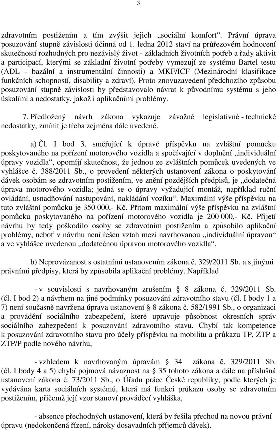 Bartel testu (ADL - bazální a instrumentální činnosti) a MKF/ICF (Mezinárodní klasifikace funkčních schopností, disability a zdraví).