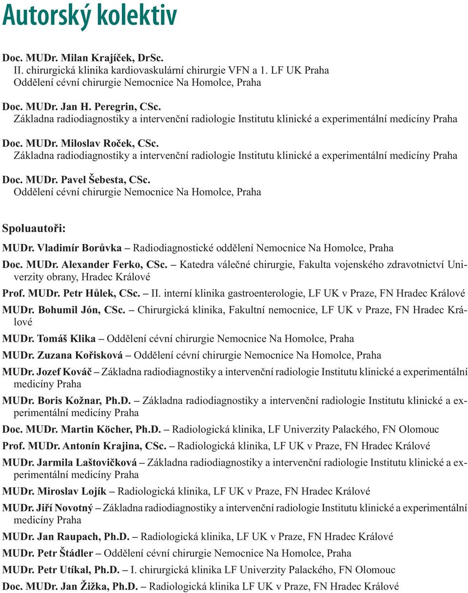 Základna radiodiagnostiky a intervenční radiologie Institutu klinické a experimentální medicíny Praha Doc. MUDr. Pavel Šebesta, CSc.