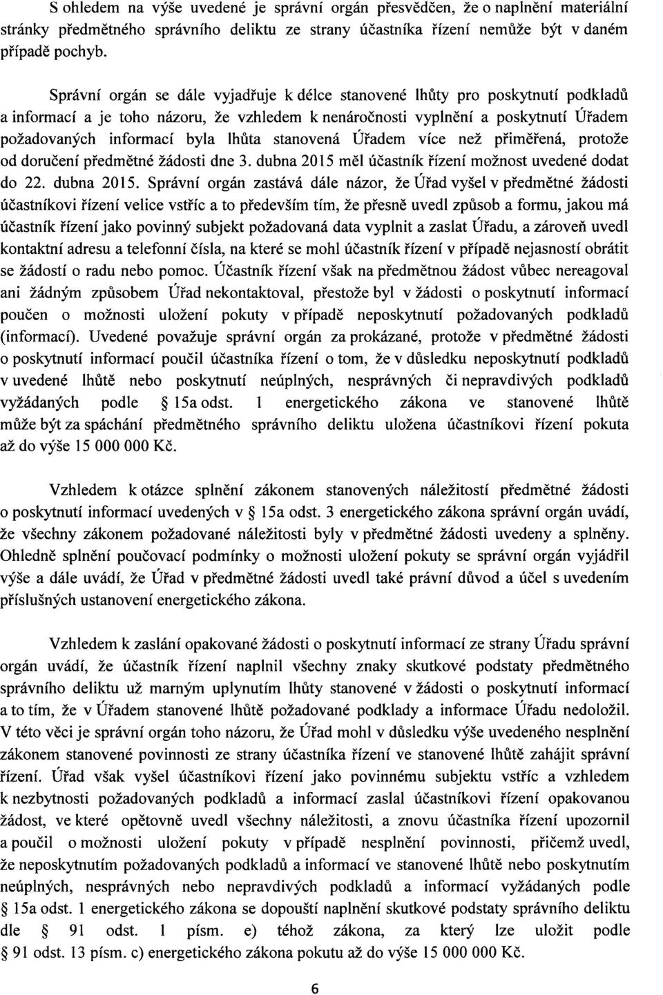 stanovená Úřadem více než přiměřená, protože od doručení předmětné žádosti dne 3. dubna 2015 