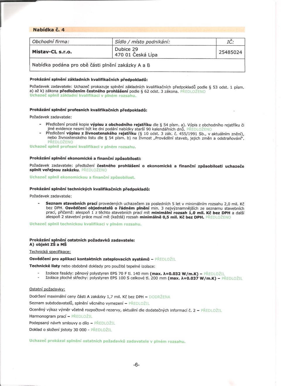 podle 53 odst. 1 písmo Prokázání splnení profesních kvalifikacních predpoklad~: Predložení prosté kopie výpisu z obchodního rejstríku dle 54 písmo a).