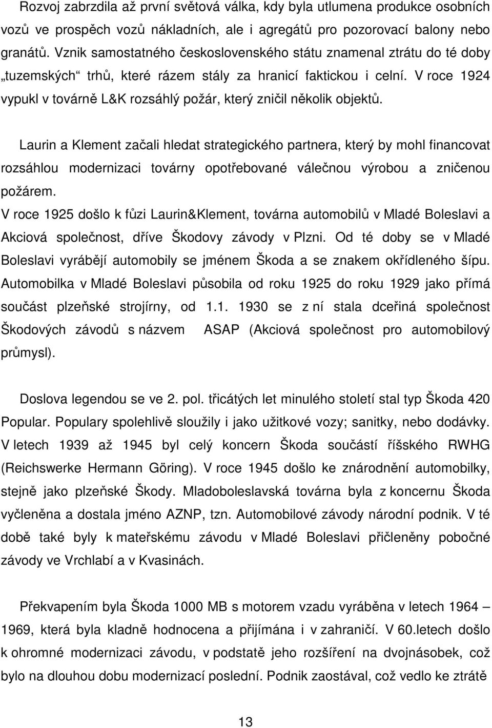 V roce 1924 vypukl v továrně L&K rozsáhlý požár, který zničil několik objektů.