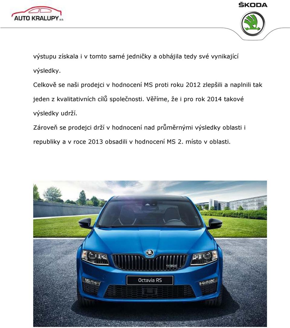 kvalitativních cílů společnosti. Věříme, že i pro rok 2014 takové výsledky udrží.