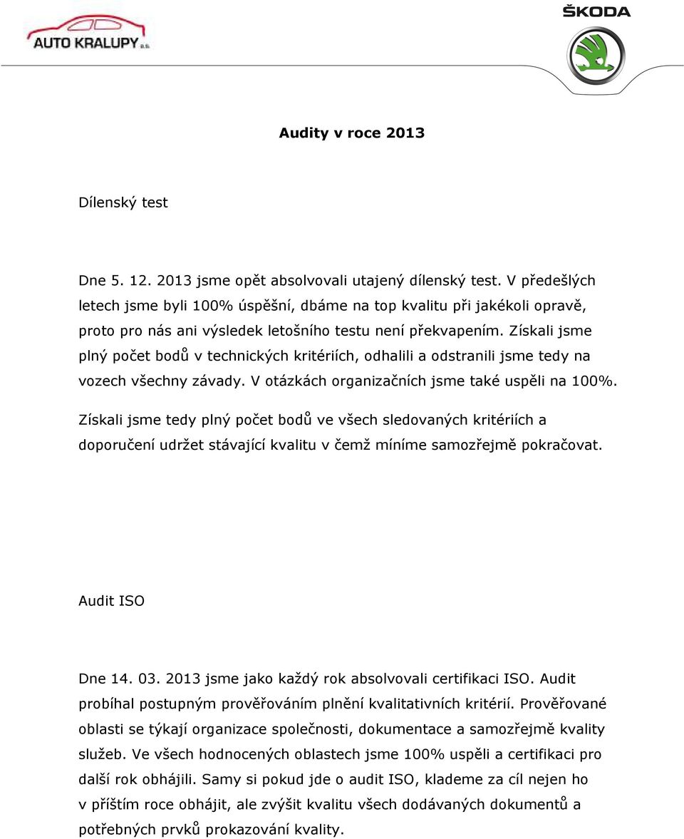 Získali jsme plný počet bodů v technických kritériích, odhalili a odstranili jsme tedy na vozech všechny závady. V otázkách organizačních jsme také uspěli na 100%.