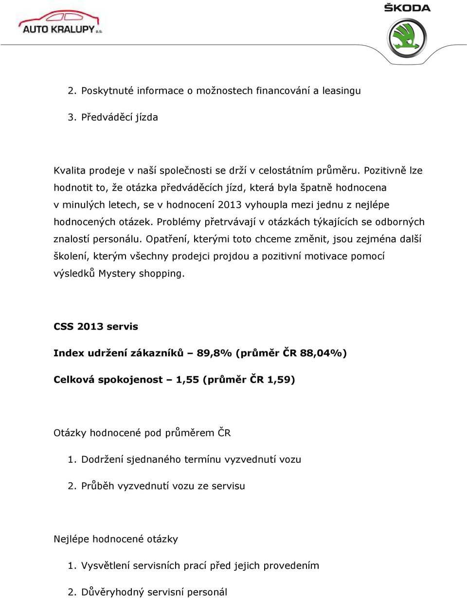 Problémy přetrvávají v otázkách týkajících se odborných znalostí personálu.