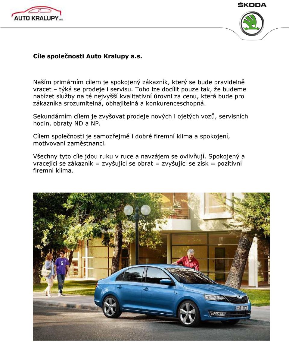 konkurenceschopná. Sekundárním cílem je zvyšovat prodeje nových i ojetých vozů, servisních hodin, obraty ND a NP.