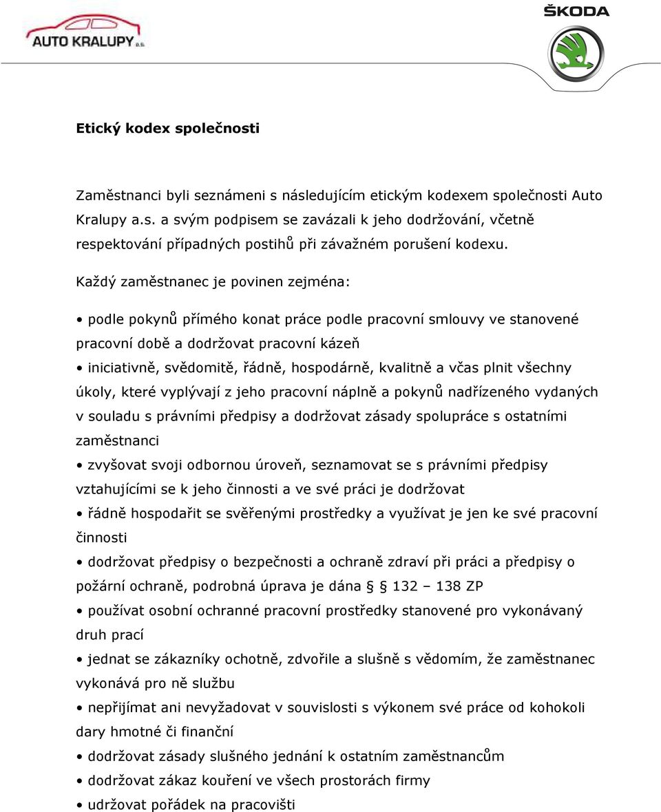a včas plnit všechny úkoly, které vyplývají z jeho pracovní náplně a pokynů nadřízeného vydaných v souladu s právními předpisy a dodržovat zásady spolupráce s ostatními zaměstnanci zvyšovat svoji