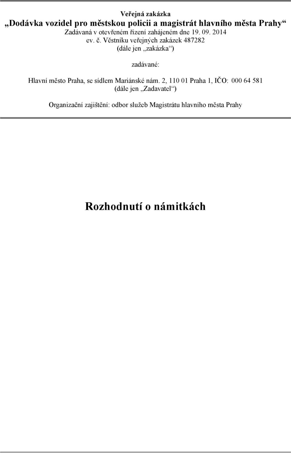 Věstníku veřejných zakázek 487282 (dále jen zakázka ) zadávané: Hlavní město Praha, se sídlem