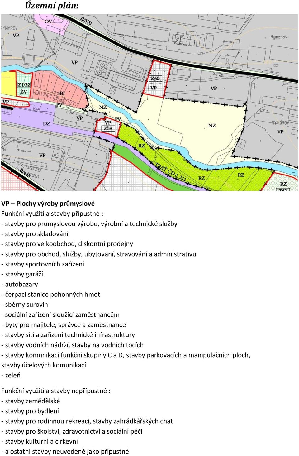 zařízení sloužící zaměstnancům - byty pro majitele, správce a zaměstnance - stavby sítí a zařízení technické infrastruktury - stavby vodních nádrží, stavby na vodních tocích - stavby komunikací