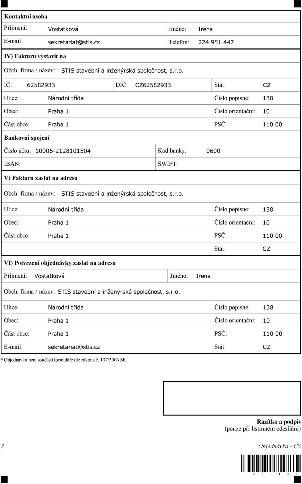 IBAN: SWIFT: V) Fakturu zaslat na adresu Obch. firma / název: STIS stavební a in enýrská spol