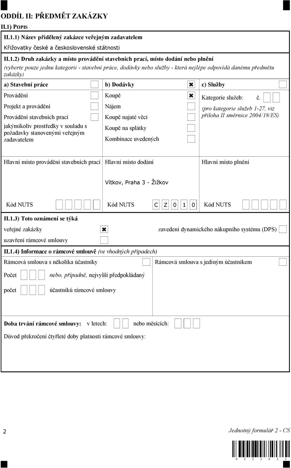 1) Název p id lený zakázce ve ejným zadavatelem K i ovatky eské a eskoslovenské státnosti II.1.2) Druh zakázky a místo provád ní stavebních prací, místo dodání nebo pln ní (vyberte pouze jednu