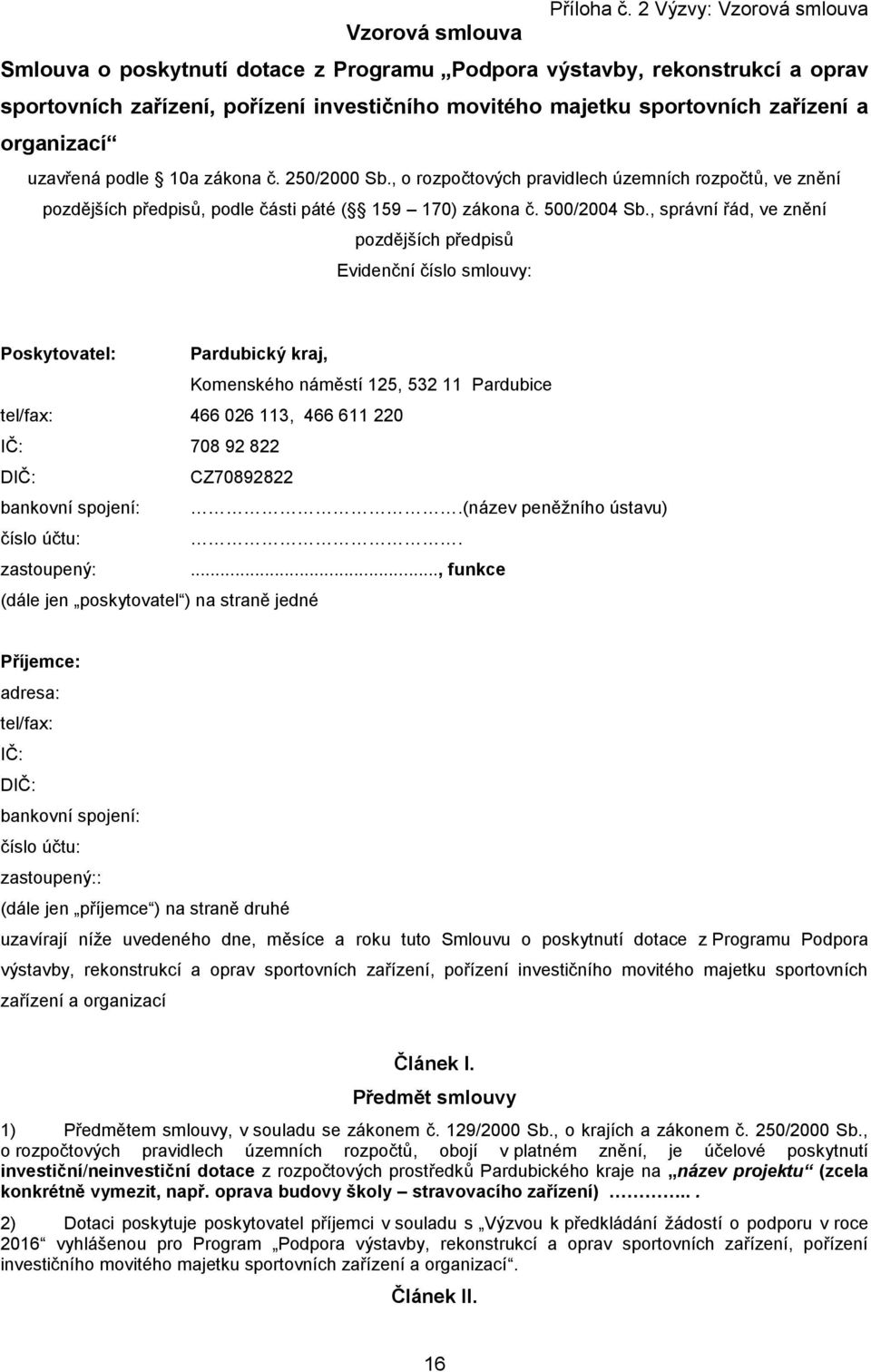 zařízení a organizací uzavřená podle 10a zákona č. 250/2000 Sb., o rozpočtových pravidlech územních rozpočtů, ve znění pozdějších předpisů, podle části páté ( 159 170) zákona č. 500/2004 Sb.